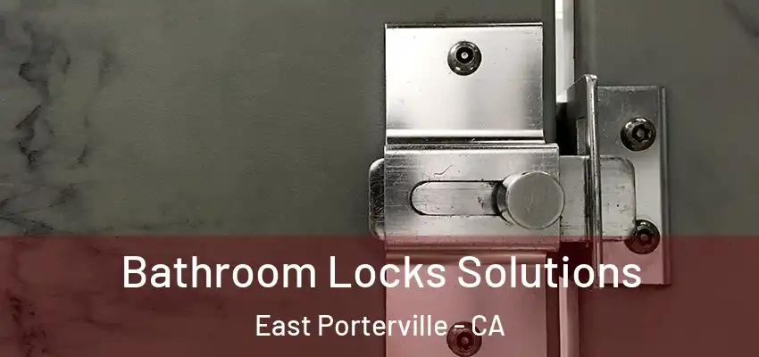 Bathroom Locks Solutions East Porterville - CA