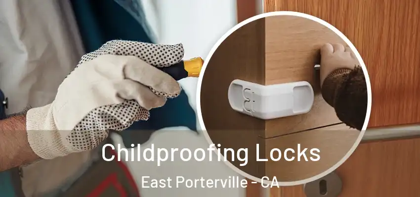 Childproofing Locks East Porterville - CA