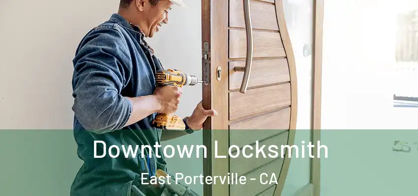  Downtown Locksmith East Porterville - CA