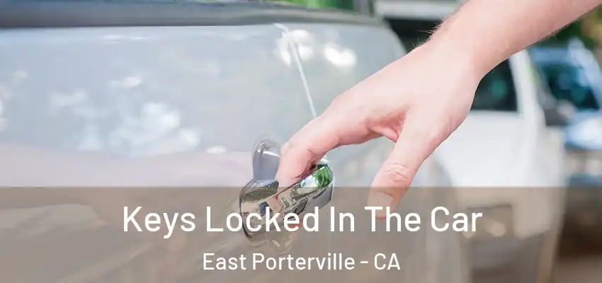Keys Locked In The Car East Porterville - CA